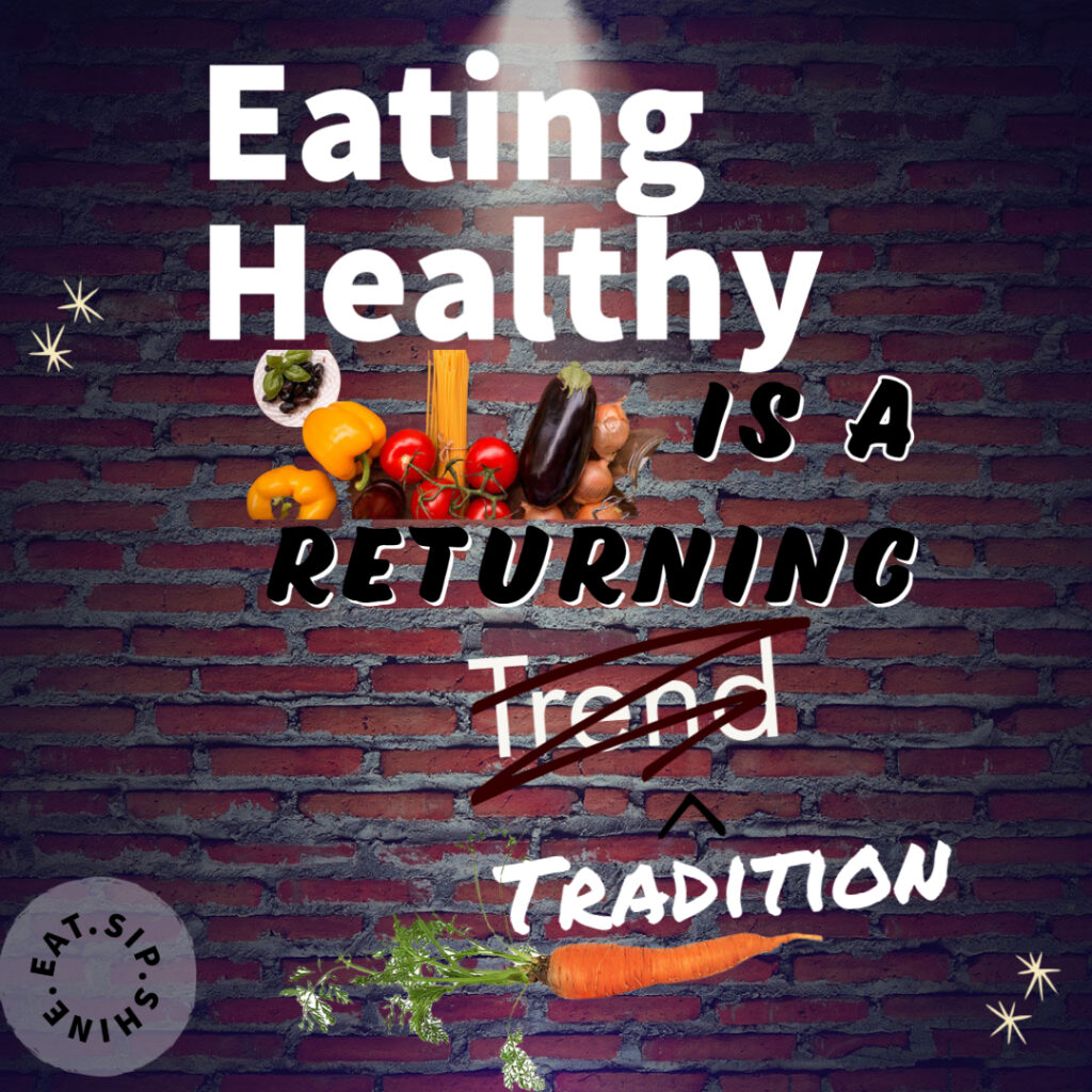 connect to our roots- tradition not trend- eating healthy